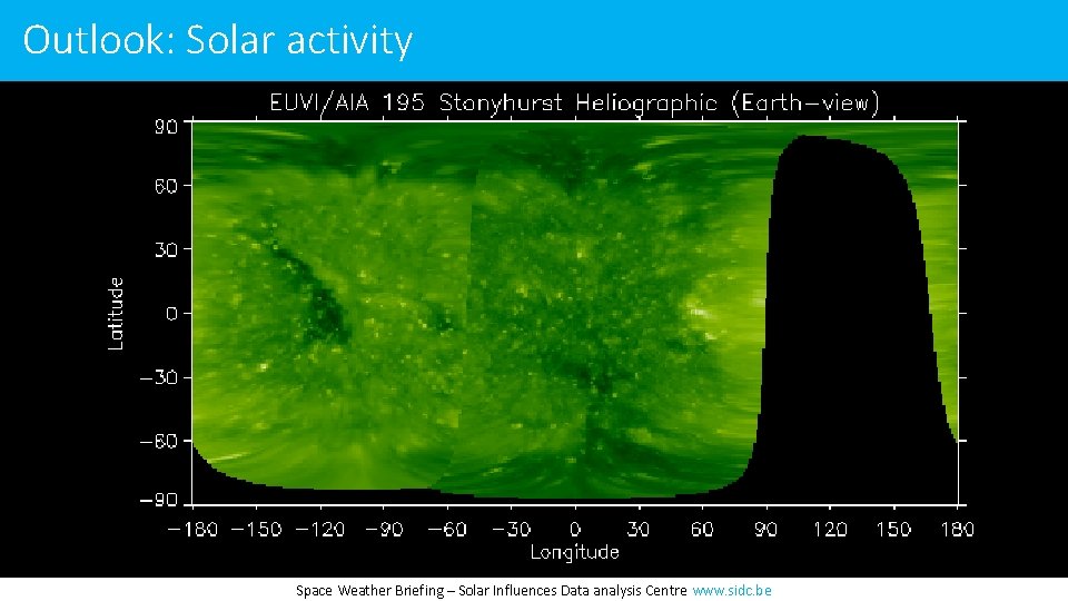 Outlook: Solar activity Space Weather Briefing – Solar Influences Data analysis Centre www. sidc.