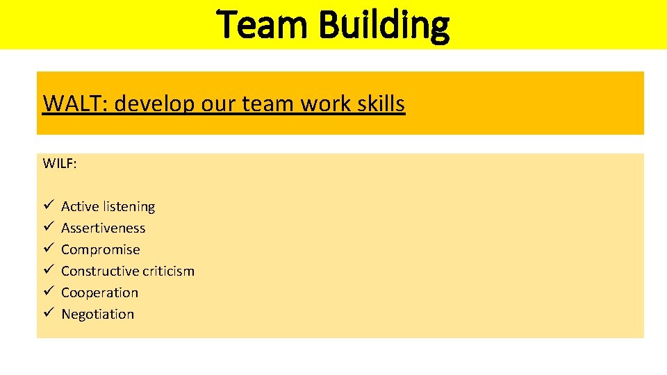 Team Building WALT: develop our team work skills WILF: ü ü ü Active listening