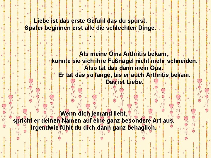 Liebe ist das erste Gefühl das du spürst. Später beginnen erst alle die schlechten