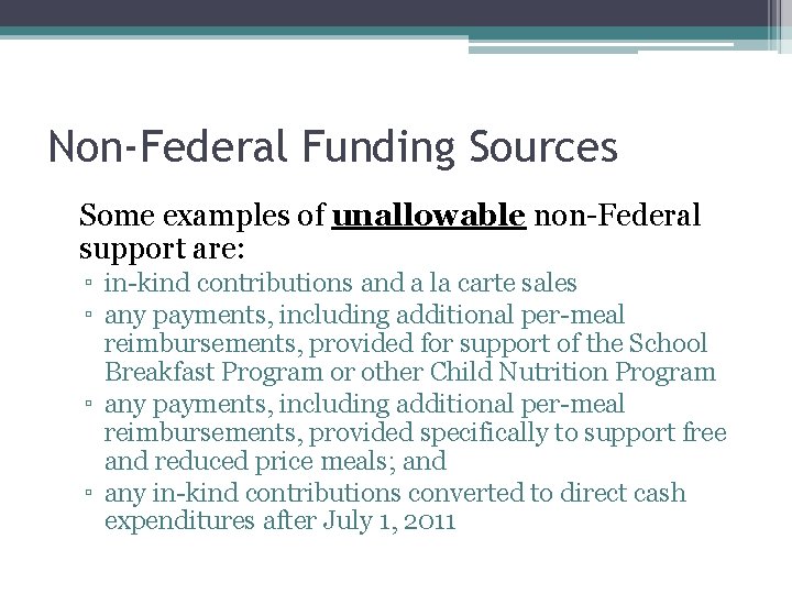 Non-Federal Funding Sources • Some examples of unallowable non-Federal support are: ▫ in-kind contributions