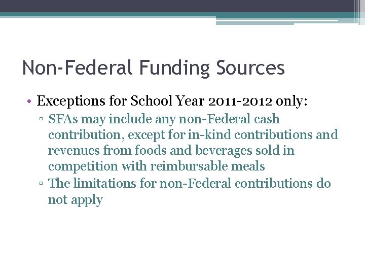 Non-Federal Funding Sources • Exceptions for School Year 2011 -2012 only: ▫ SFAs may