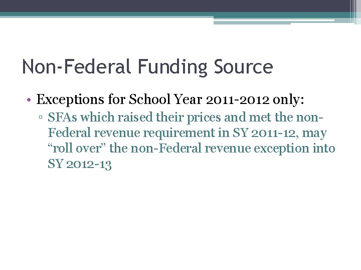 Non-Federal Funding Source • Exceptions for School Year 2011 -2012 only: ▫ SFAs which