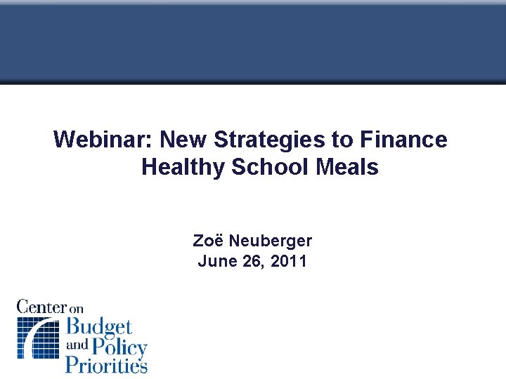 Webinar: New Strategies to Finance Healthy School Meals Zoë Neuberger June 26, 2011 