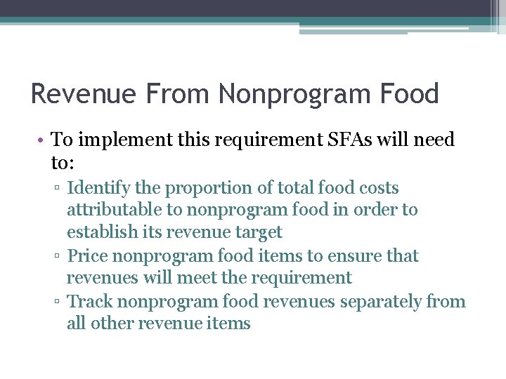 Revenue From Nonprogram Food • To implement this requirement SFAs will need to: ▫
