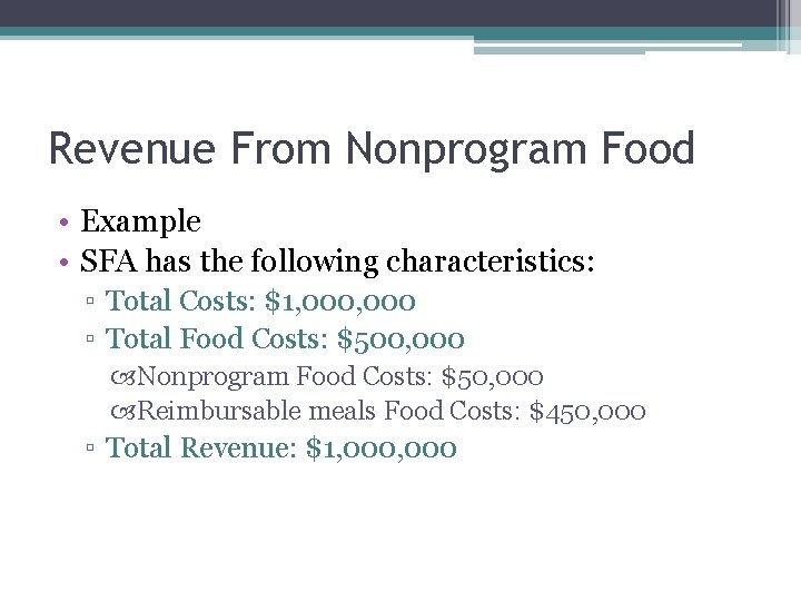 Revenue From Nonprogram Food • Example • SFA has the following characteristics: ▫ Total