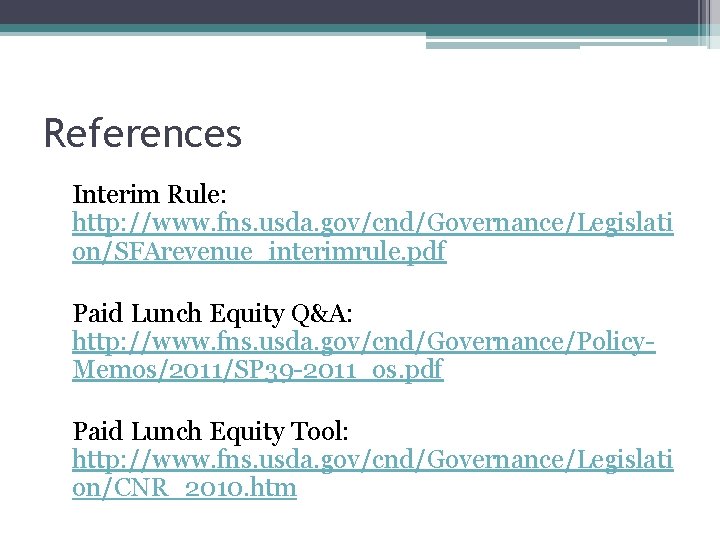 References • Interim Rule: http: //www. fns. usda. gov/cnd/Governance/Legislati on/SFArevenue_interimrule. pdf • Paid Lunch