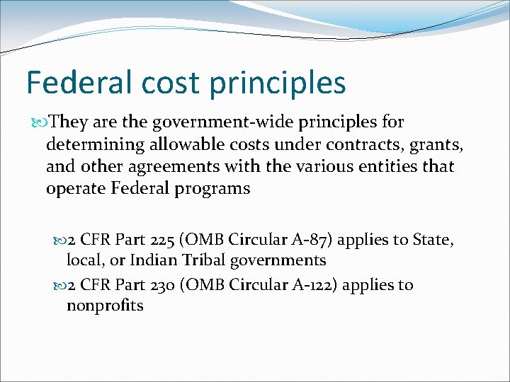 Federal cost principles They are the government-wide principles for determining allowable costs under contracts,