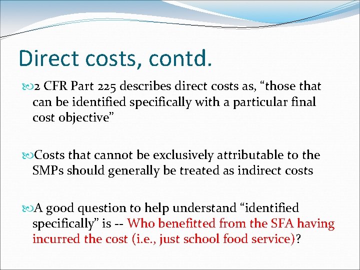 Direct costs, contd. 2 CFR Part 225 describes direct costs as, “those that can