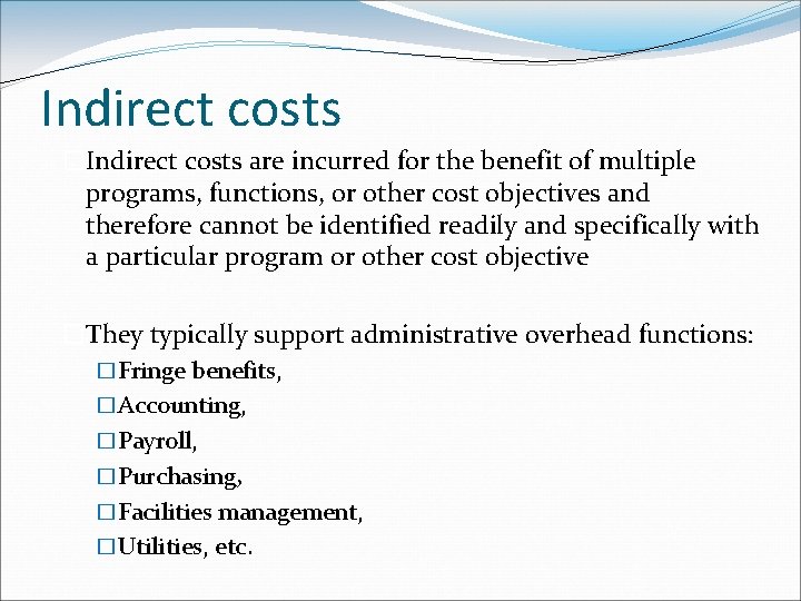 Indirect costs �Indirect costs are incurred for the benefit of multiple programs, functions, or