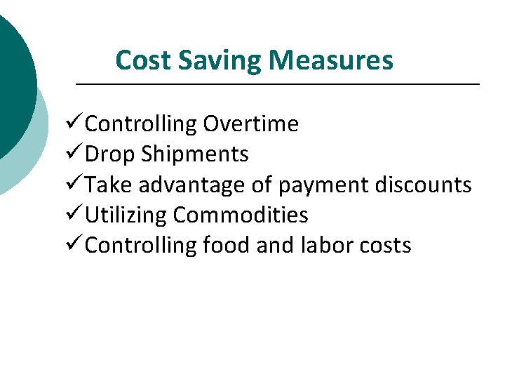 Cost Saving Measures üControlling Overtime üDrop Shipments üTake advantage of payment discounts üUtilizing Commodities