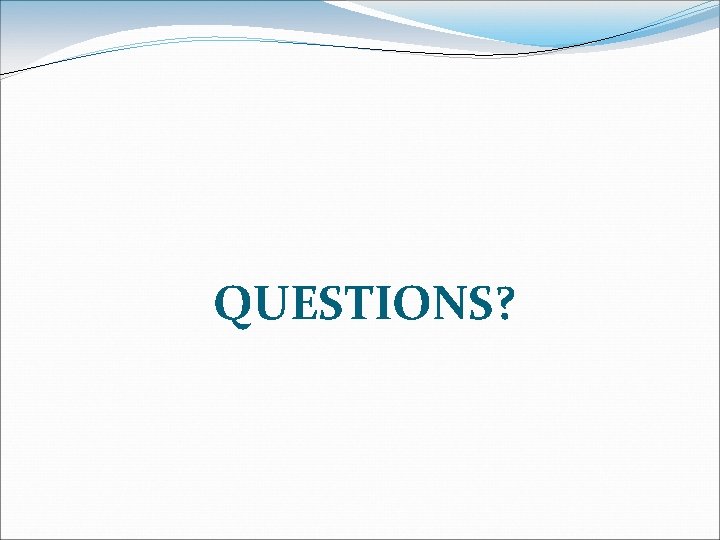 QUESTIONS? 