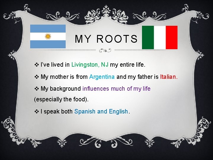 MY ROOTS v I’ve lived in Livingston, NJ my entire life. v My mother