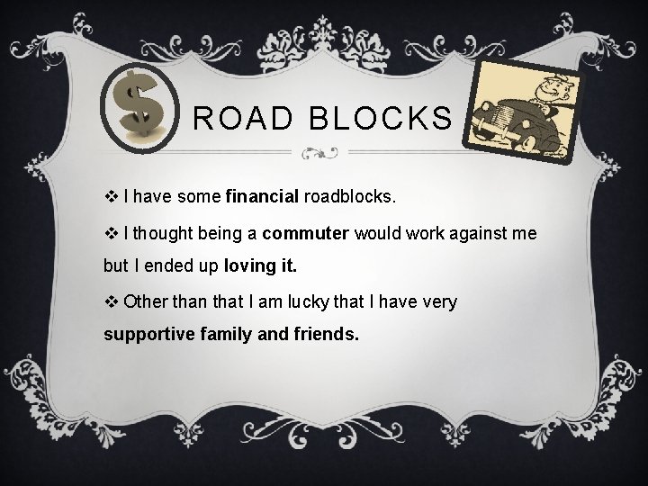 ROAD BLOCKS v I have some financial roadblocks. v I thought being a commuter