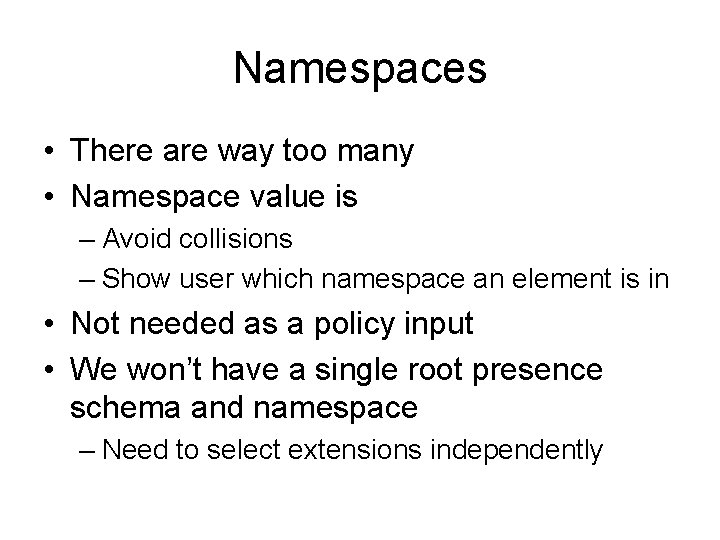 Namespaces • There are way too many • Namespace value is – Avoid collisions
