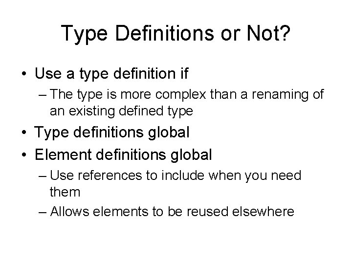 Type Definitions or Not? • Use a type definition if – The type is