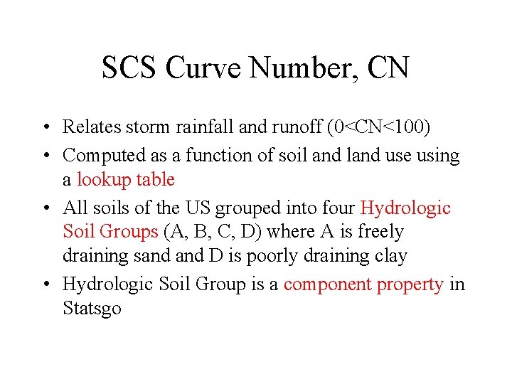 SCS Curve Number, CN • Relates storm rainfall and runoff (0<CN<100) • Computed as
