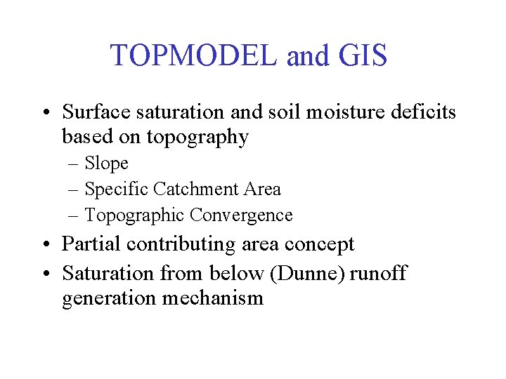 TOPMODEL and GIS • Surface saturation and soil moisture deficits based on topography –