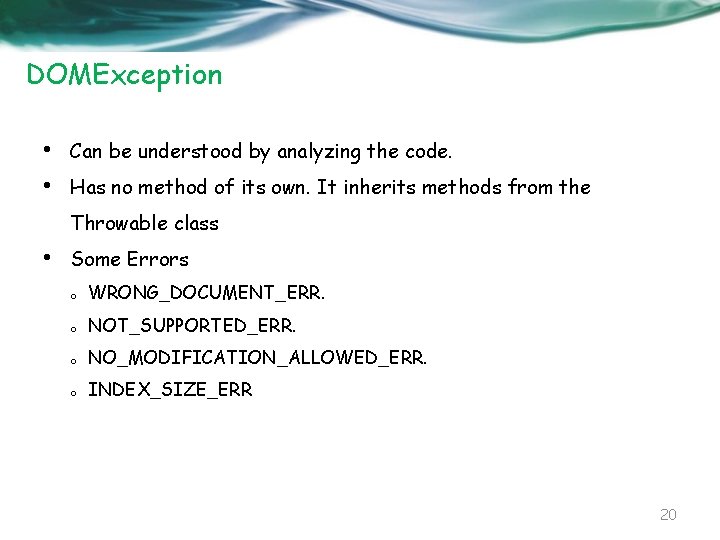 DOMException • • Can be understood by analyzing the code. Has no method of