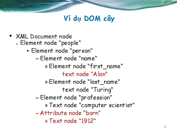 Ví dụ DOM cây • XML Document node o Element node “people“ • Element