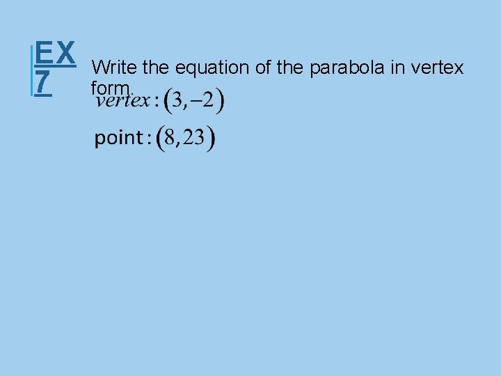 EX 7 Write the equation of the parabola in vertex form. 