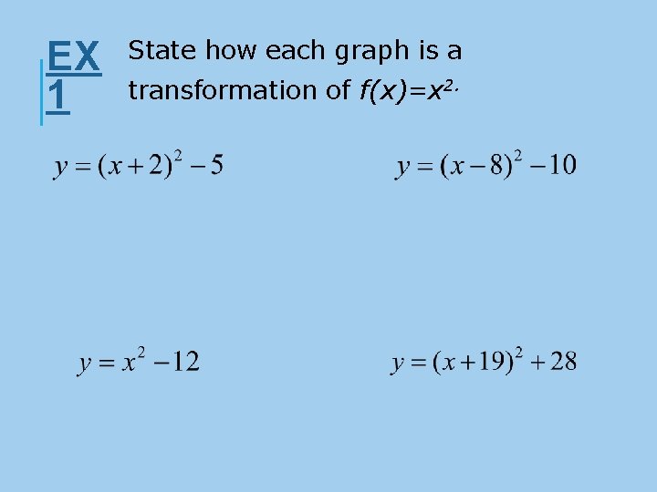 EX 1 State how each graph is a transformation of f(x)=x 2. 
