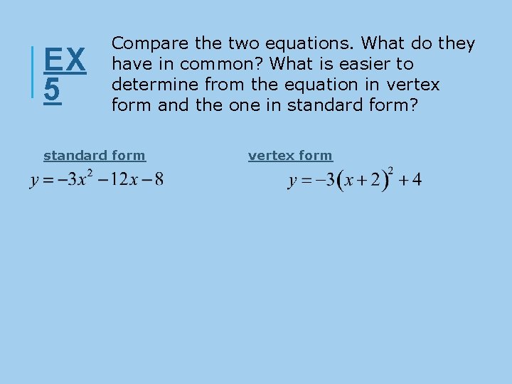 EX 5 Compare the two equations. What do they have in common? What is