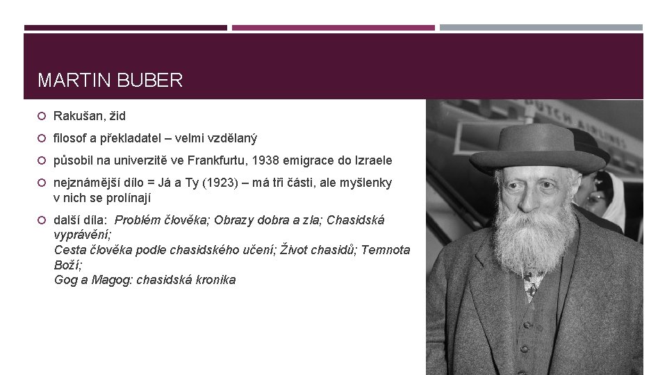 MARTIN BUBER Rakušan, žid filosof a překladatel – velmi vzdělaný působil na univerzitě ve