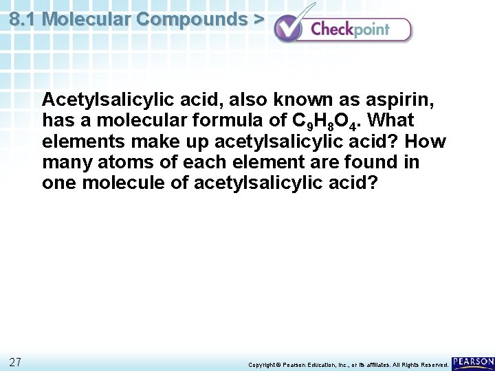 8. 1 Molecular Compounds > Acetylsalicylic acid, also known as aspirin, has a molecular