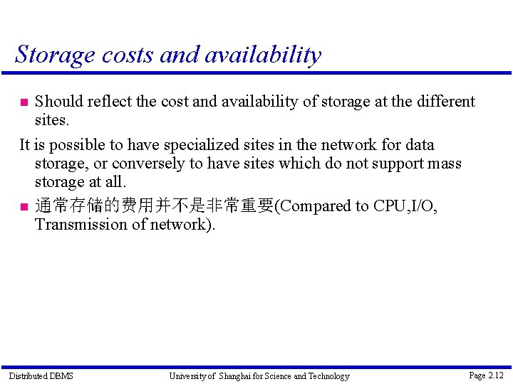 Storage costs and availability Should reflect the cost and availability of storage at the