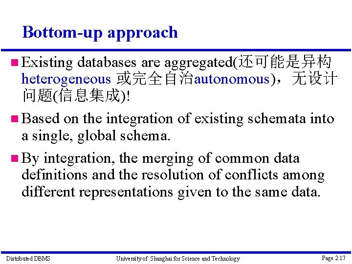 Bottom-up approach Existing databases are aggregated(还可能是异构 heterogeneous 或完全自治autonomous)，无设计 问题(信息集成)! Based on the integration of