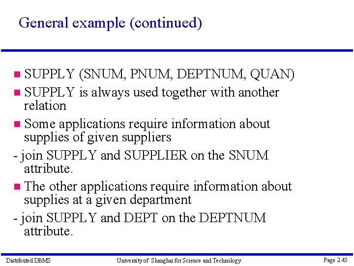 General example (continued) SUPPLY (SNUM, PNUM, DEPTNUM, QUAN) SUPPLY is always used together with