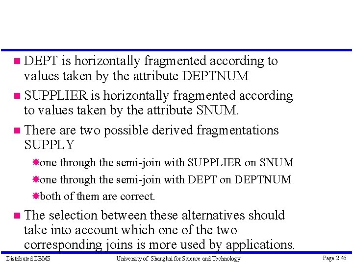 DEPT is horizontally fragmented according to values taken by the attribute DEPTNUM SUPPLIER is