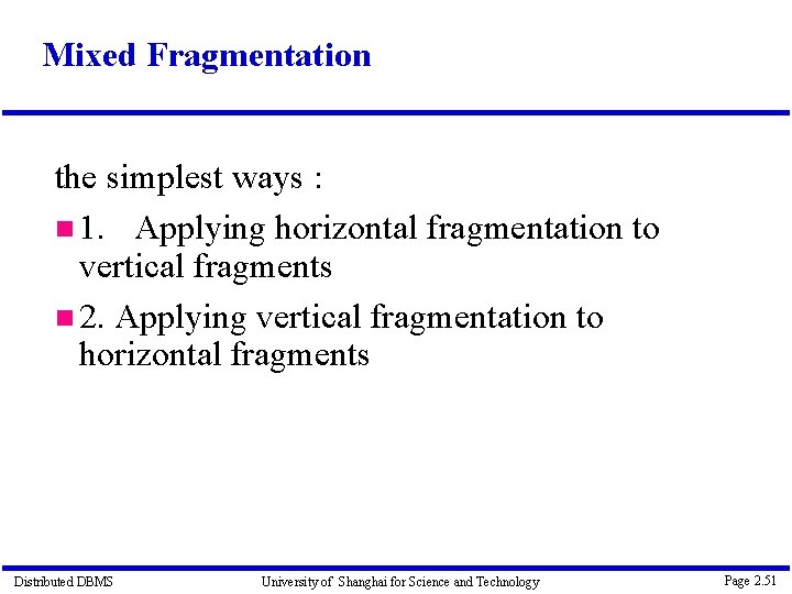Mixed Fragmentation the simplest ways : 1. Applying horizontal fragmentation to vertical fragments 2.