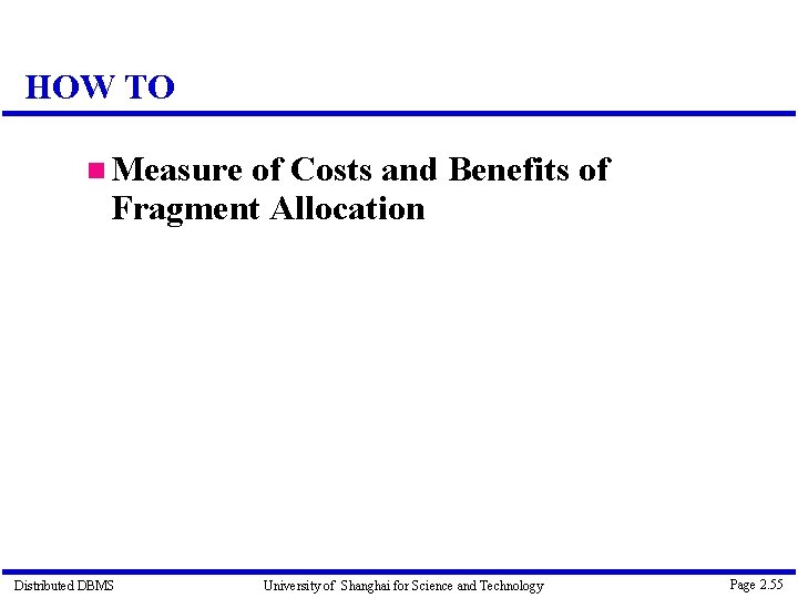 HOW TO Measure of Costs and Benefits of Fragment Allocation Distributed DBMS University of