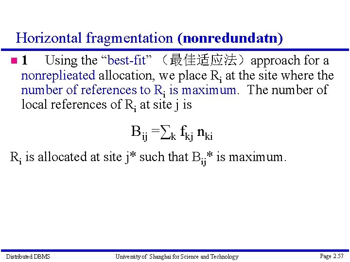 Horizontal fragmentation (nonredundatn) 1 Using the “best-fit” （最佳适应法）approach for a nonreplieated allocation, we place