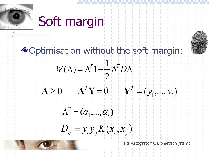 Soft margin Optimisation without the soft margin: Face Recognition & Biometric Systems 