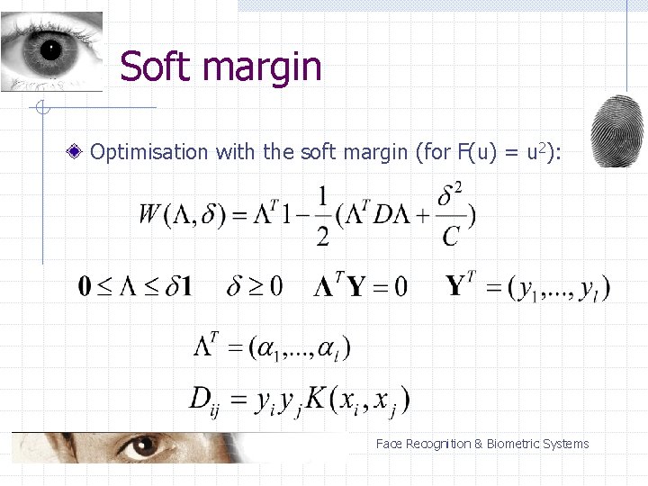 Soft margin Optimisation with the soft margin (for F(u) = u 2): Face Recognition
