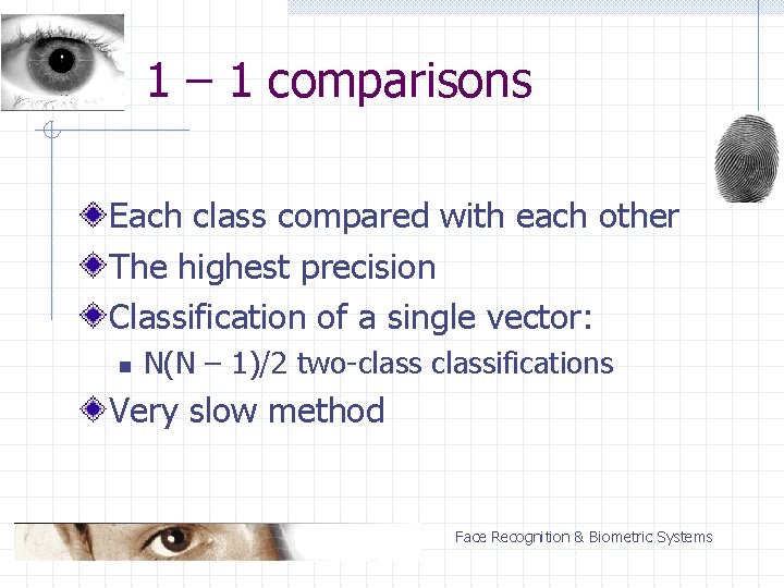 1 – 1 comparisons Each class compared with each other The highest precision Classification