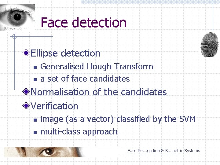Face detection Ellipse detection n n Generalised Hough Transform a set of face candidates