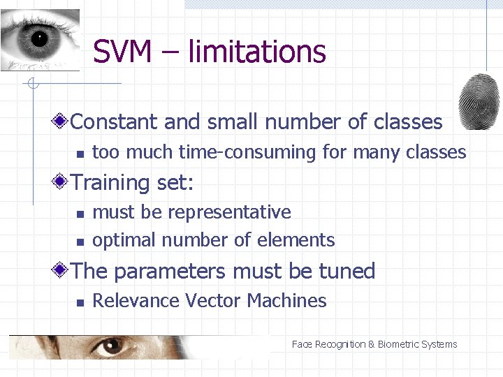 SVM – limitations Constant and small number of classes n too much time-consuming for