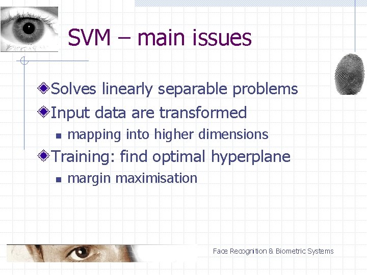 SVM – main issues Solves linearly separable problems Input data are transformed n mapping