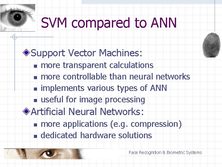 SVM compared to ANN Support Vector Machines: n n more transparent calculations more controllable
