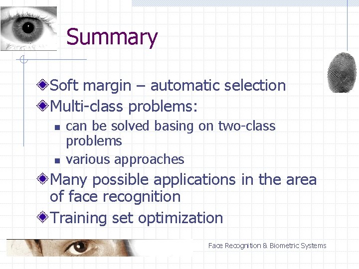 Summary Soft margin – automatic selection Multi-class problems: n n can be solved basing