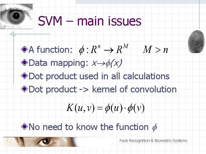 SVM – main issues A function: Data mapping: x (x) Dot product used in