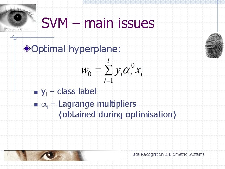 SVM – main issues Optimal hyperplane: n n yi – class label i –