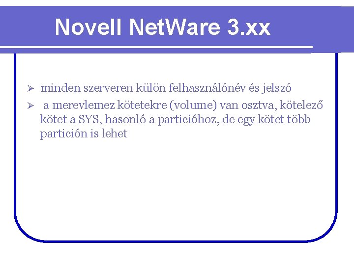 Novell Net. Ware 3. xx minden szerveren külön felhasználónév és jelszó Ø a merevlemez