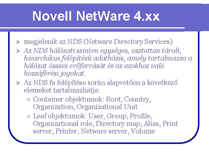 Novell Net. Ware 4. xx megjelenik az NDS (Netware Directory Services) Ø Az NDS