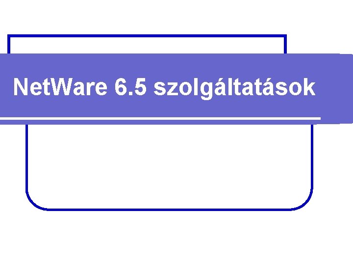 Net. Ware 6. 5 szolgáltatások 