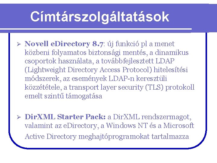 Címtárszolgáltatások Ø Novell e. Directory 8. 7: új funkció pl a menet közbeni folyamatos