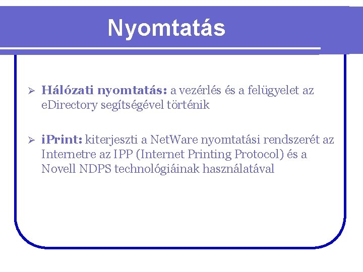 Nyomtatás Ø Hálózati nyomtatás: a vezérlés és a felügyelet az e. Directory segítségével történik